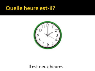 Il est deux heures.

 