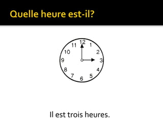 Il est trois heures.

 