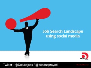 Job Search Landscape using social media Twitter - @Deluxejobs / @oceansprayed 
