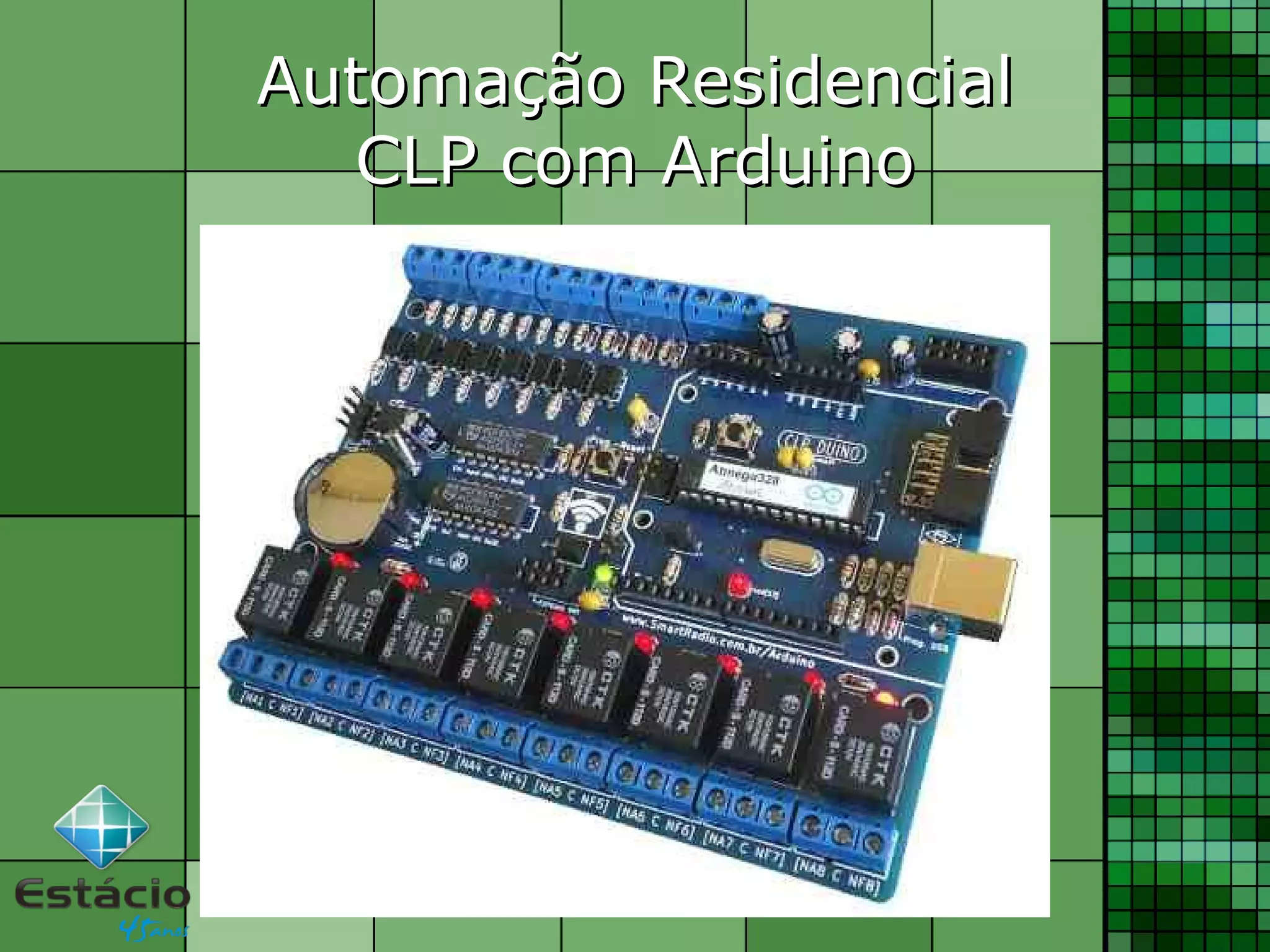 Automação ResidencialAutomação Residencial
CLP com ArduinoCLP com Arduino
 
