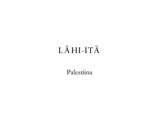 LÄHI-ITÄ Palestiina 