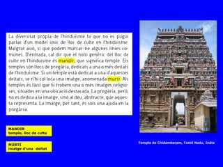 MANDIR
temple, lloc de culte

                        Temple de Chidambaram, Tamil Nadu, India
MURTI
imatge d’una deïtat
 