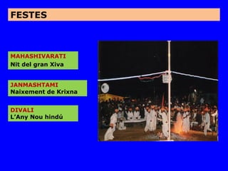 FESTES



MAHASHIVARATI
Nit del gran Xiva


JANMASHTAMI
Naixement de Krixna


DIVALI
L’Any Nou hindú
 