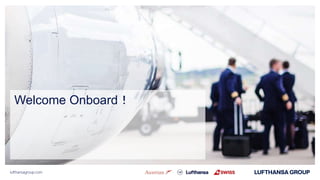 lufthansagroup.comlufthansagroup.com
Welcome Onboard！
 