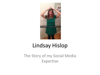 Lindsay Hislop
The Story of my Social Media
Expertise

 