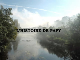 L’HISTOIRE DE PAPY
 