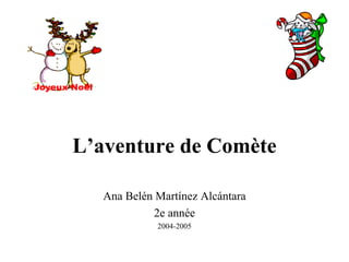 L’aventure de Comète Ana Belén Martínez Alcántara 2e année 2004-2005 