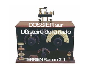DOSSIER sur
L’
 histoire de la radio



 TERRIEN Rom 3° 1
            ain
 