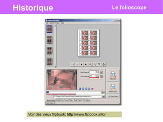 Historique Le folioscope
Voir des vieux flipbook: http://www.flipbook.info/
 