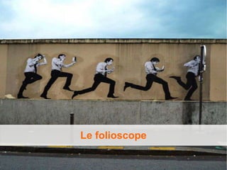 Le folioscope
 