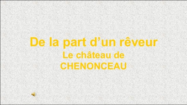 De la part d’un rêveur
Le château de
CHENONCEAU
 