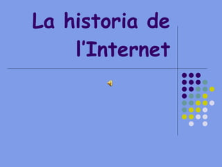 La historia de l’Internet 