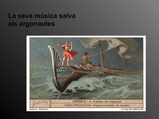 La seva música salva
els argonautes
 