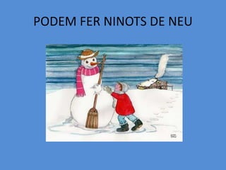 PODEM FER NINOTS DE NEU
 