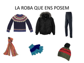 LA ROBA QUE ENS POSEM
 