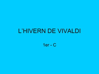 L’HIVERN DE VIVALDI 1er - C 