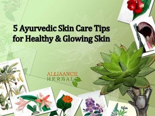 5 Ayurvedic Skin Care Tips
for Healthy & Glowing Skin
 