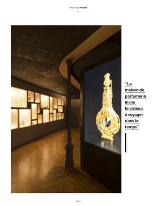 | 21 |
Reportage Report
_
“ La
maison de
parfumerie
invite
le visiteur
à voyager
dans le
temps ”
 