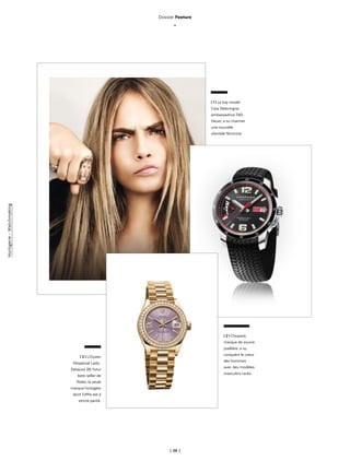 | 28 |
Dossier Feature
_
l 1 l Le top model
Cara Delevingne,
ambassadrice TAG
Heuer, a su charmer
une nouvelle
clientèle féminine.
l 2 l Chopard,
marque de source
joaillière, a su
conquérir le coeur
des hommes
avec des modèles
masculins racés.
l 3 l L’Oyster
Perpetual Lady-
Datejust 28, futur
best-seller de
Rolex, la seule
marque horlogère
dont l'offre est à
stricte parité.
Horlogerie-Watchmaking
 