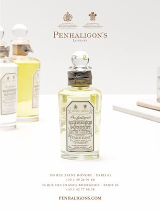 PENHALIGONS.COM
209 RUE SAINT HONORÉ - PARIS 01
+33 1 49 26 91 66
34 RUE DES FRANCS BOURGEOIS - PARIS 03
+33 1 42 77 80 28
 