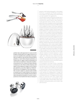 | 57 |
Orfèvrerie-Silvermiths
parfaite. Dans cette approche d’un art devivre lié à
la table, à la décoration et à l’usage, Puiforcat a su
trouverson équilibre entre continuité et renouveau.
Dans son atelier au cœur de Paris, Richard Orfèvre
perpétue un savoir-faire artisanal centenaire, où
chaque pièce en argent massif est fabriquée à la
main. Outre son expertise en restauration d’orfèvre-
rie ancienne et en sur-mesure, la maison Richard,
conduite par Jean-Pierre Cottet-Dubreuil, fait
appel à la jeune garde du design et de la création
pour apporter un nouveau regard sur l’orfèvrerie :
Ruth Gurvich, 5.5 Designers ou Non Sans Raison…
Des couverts Lingots au chausse-pied martelé,
en passant par la coupe Eclipse et les boutons
de manchettes personnalisables, Richard Orfèvre
décline des pièces d’exception enversion contem-
poraine et s’inscrit pleinement dans son époque. ◊
guilloche motifs before being gold or silver-plated.
And Ercuis’ co-operation with Michelin-starred chef
Anne-Sophie Pic demonstrates that silversmithing
can draw inspiration from gastronomy.
Thisenthusiasmforgourmetfoodhasnotbeenloston
Puiforcat,either.Foundedin1820byÉmilePuiforcat,
the family firm owes its fame to Jean Puiforcat, a
fourth-generation family member, whose avant-
gardeworkshavecompletelyrevolutionisedprestige
silversmithing.OwnedbyHermèssince1993,Puiforcat
aims to design the classics of the future, backed by
exceptional knowhowand partnershipswith leading
designers.As lifestyles change, Puiforcat seeksto lay
the foundations for a whole new art de vivre : the art
of taste, in which a wealth of silversmithing tradition
isdrawnontomatchtoday’seatinghabits.Tableware
remains the central focus of attention, but the firm’s
collectionsreinventeveryphaseofgastronomy,from
preparationthroughtoservingandofcourse,tasting.
WithitsSommeliercollection,Puiforcatisalsodeve-
loping wine knowhow. The firm has enlisted Enrico
Bernardo,votedtheworld’sbestwinestewardin2004,
as a willing partner, while London-based designer
MichelAnastassiadeshascontributedhisexpertisein
lightandmetalinordertotakethetastingexperience
tonewheights.Featuringservingcaddies,winebowls,
carafes and glasses for each type of wine, as well as
for after-dinner liqueurs and water, the Sommelier
collection adopts an innovative approach, in which
the glass recipient is set on a metal base, without
a glass stem. Metal and wine cohabit, but remain
separate – so the tasting is all the better. In focusing
onthetable,decorationanduseinitsapproachtothe
‘art ofliving’, Puiforcat has struckthe perfect balance
between renewal and continuity.
In its workshop in the heart of Paris, meanwhile,
Richard Orfèvre continues to uphold artisanal skill
that stretches back a hundred years, with each solid
silveritemmadebyhand.Inadditiontotheirexpertise
in restoring historic silverware and bespoke pieces,
Richard, headed up byJean-Pierre Cottet-Dubreuil,
is also seeking out emerging talent in design and
stylingtoprovideafreshperspectiveonsilversmithing,
including Ruth Gurvich, 5.5 Designers and Non Sans
Raison, to name but a few. From Lingots cutlery
to hammered shoe horns, via the Eclipse cup and
customisablecufflinks,RichardOrfèvreoffersunpre-
cedented,contemporarypieces,andiswhollyinstep
with the times. ◊
Savoir faire Expertise
_
 