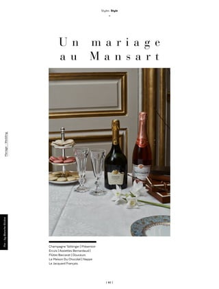 | 60 |
Mariage-Wedding
Styles Style
_
U n m a r i a g e
a u M a n s a r t
Champagne Taittinger | Présentoir
Ercuis | Assiettes Bernardaud |
Flûtes Baccarat | Douceurs
La Maison Du Chocolat | Nappe
Le Jacquard Français.
Par-byBlancheRivière
 
