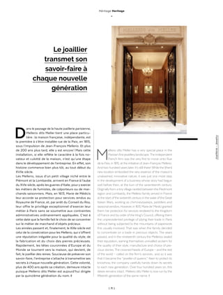 | 71 |
Joaillerie-Jewelry
Héritage Heritage
_
Dans le paysage de la haute joaillerie parisienne,
Mellerio dits Meller tient une place particu-
lière : la maison française, indépendante, est
la première à s’être installée rue de la Paix, en 1815,
sous l’impulsion de Jean-François Mellerio. Et plus
de 200 ans plus tard, elle y est encore ! Mais cette
installation, si elle reflète le caractère à la fois no-
vateur et culotté de la maison, n’est qu’une étape
dans le développement de l’entreprise. En effet, son
histoire commence bien plus tôt, au tout début du
XVIIe siècle.
Les Mellerio, issus d’un petit village niché entre le
Piémont et la Lombardie, arrivent en France à l’aube
du XVIe siècle, après les guerres d’Italie, pour y exercer
les métiers de fumistes, de colporteurs ou de mar-
chands saisonniers. Mais, en 1613, Marie de Médicis
leur accorde sa protection pour services rendus au
Royaume de France, et, par arrêt du Conseil du Roy,
leur offre le privilège exceptionnel d’exercer leur
métier à Paris sans se soumettre aux contraintes
administratives ordinairement appliquées. C’est à
cette date que la famille fait le choix de se concentrer
sur le métier de marchand d’objets précieux.
Les années passent et, finalement, le XIXe siècle est
celui de la consécration pour les Mellerio, qui s’offrent
une réputation inégalée pour la qualité du style, de
la fabrication et du choix des pierres précieuses.
Rapidement, les têtes couronnées d’Europe et du
Monde se tournent vers la maison, qui devient, de
fait, le joaillier des reines. Soucieuse de préserver son
savoir-faire, l’entreprise s’attache à transmettre ses
secrets à chaque nouvelle génération. Cette volonté,
plus de 400 ans après sa création, demeure intacte
puisque Mellerio dits Meller est aujourd’hui dirigée
par la quinzième génération du nom. ◊
Le joaillier
transmet son
savoir-faire à
chaque nouvelle
génération
Mellerio dits Meller has a very special place in the
Parisianfinejewellerylandscape.Theindependent
French firm was the very first to move onto Rue
de la Paix, in 1815, atthe initiative ofJean-François Mellerio.
Andtwo hundredyears later, it’s stillthere ! Whilethe (then)
new location embodied the very essence of the maison’s
unabashed, innovative nature, it was just one more step
in the development of a business whose story had begun
well before then, at the turn of the seventeenth century.
OriginallyfromatinyvillagenestledbetweenthePiedmont
region and Lombardy, the Mellerio family arrived in France
atthestartofthesixteenthcenturyinthewakeoftheGreat
Italian Wars, working as chimneysweeps, peddlers and
seasonalvendors.However,in1613,Mariede’Medicigranted
them her protection for services rendered to the Kingdom
of France and byorder ofthe King’s Council, offering them
the unprecedented privilege of plying their trade in Paris
without being subjected to the mountains of paperwork
this usually involved. That was when the family decided
to concentrate on a trade in precious objects. The years
passed, and in the nineteenth centurythe Mellerios sealed
their reputation, earning themselves unrivalled acclaim for
the quality of their style, manufacture and choice of pre-
cious stones. The crowned heads of Europe – and the rest
of the world – called on the firm’s services ; and so it was
that it became the “ jewellerofqueens ”. Keen to protect its
knowhow, the company carefully hands down its secrets
to each new generation. Over four hundred years on, this
desire remains intact : Mellerio dits Meller is now run bythe
fifteenth generation ofthe same name. ◊
 