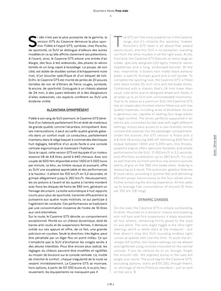 | 77 |
Quartiers libres Free side
_
Auto - Drivetest
Si elle n’est pas la plus puissante de la gamme, la
version GTS du Cayenne demeure la plus spor-
tive. Fidèle à l’esprit GTS, symbole, chez Porsche,
de sportivité, ce SUV se distingue d’ailleurs des autres
modèles en ce qu’elle affiche clairement ses prétentions.
A l’avant, ainsi, le Cayenne GTS arbore une entrée d’air
élargie, des feux à led redessinés, des phares bi-xénon
teintés et un long capot à bosselage. La poupe, de son
côté, est dotée de doubles sorties d’échappement noire
mat, d’un bouclier spécifique et d’un béquet de toit.
Enfin, le Cayenne GTS est monté de jantes de 20 pouces
teintées de noir et d’étriers de freins rouges, symbole,
là encore, de sportivité. Conjugués à un châssis abaissé
de 24 mm, à des jupes latérales et à des élargisseurs
d’ailes redessinés, ces aspects confèrent au SUV une
évidente virilité.
ALCANTARA OMNIPRÉSENT
Fidèle à son rang de SUV premium, le Cayenne GTS béné-
ficie d’un habitacle parfaitement fini et doté de matériaux
de grande qualité, comme l’alcantara, omniprésent. Avec
ses mensurations, il peut accueillir quatre grands gaba-
rits dans un confort royal. Le conducteur, parfaitement
maintenu dans le siège baquet à commandes électriques
huit réglages, bénéficie d’un accès facile à une console
centrale ergonomique et traversant l’habitacle.
Sous le capot, cette version GTS est équipée d’un moteur
essence V8 de 4,8 litres, porté à 440 chevaux. Avec son
couple de 600 Nm disponible entre 1 600 et 5 000 tours
par minute, ce bloc, au timbre rauque et puissant, offre
au SUV une souplesse appréciable et des performances
à la hauteur : il atteint les 100 km/h en 5,2 secondes, et
grimpe allègrement jusqu’à 260 km/h. Heureusement,
les six pistons à l’avant et les quatre à l’arrière mordent
avec force les disques de freins de 390 mm, générant un
freinage sécurisant. La boite automatique à huit rapports
courts pour plus de sportivité, transmet efficacement la
puissance aux quatre roues motrices, ce qui participe à
l’agrément de conduite. Ces performances se traduisent
par une consommation moyenne de l’ordre de 10 litres
aux cent kilomètres.
Sur la route, le Cayenne GTS dévoile un comportement
exceptionnel. Monté sur un châssis dynamique, doté de
barres anti-roulis et de suspensions fermes, il demeure
solide sur ses appuis et offre, de ce fait, une grande
précision en courbes. Seule la direction, très légère, peut
être pénalisée par un léger flou en point milieu. Ce qui
n’empêche pas la SUV d’enchainer les virages serrés à
des allures interdites. Pour être encore plus radical, les
réglages du châssis peuvent être modifiés et rigidifiés
au moyen de boutons sur la console centrale. Là, inutile
de chercher le confort : chaque irrégularité de la route se
ressent immédiatement. Le Cayenne GTS se monnaie,
hors options, à partir de 101 330 euros et, à ce prix, heu-
reusement, les équipements ne manquent pas. ◊
The GTS isn’t the most powerful car in the Cayenne
range, but it’s certainly the sportiest. Indeed,
Porsche’s GTS label is all about that added
sports touch, and this SUV is no exception, standing
out from the other models in all the right ways. At the
front end, the Cayenne GTS features an extra-large air
intake, specially designed LED lights, tinted bi-xenon
headlamps and a long, embossed bonnet. At the
rear, meanwhile, it boasts twin matte black exhaust
pipes, a specific bumper guard and a roof spoiler. To
complete the sporting look, the Cayenne GTS is fitted
with black-tinted 20-inch rims and red brake shoes.
Combined with a chassis that’s 24 mm lower than
usual, side skirts and re-designed wheel arch flares, it
all adds up to an SUV with unmistakeable machismo.
True to its status as a premium SUV, the Cayenne GTS
has an impeccably finished interior fitted out with top
quality materials, including acres of Alcantara. Its size
is generous too, capable of seating four large adults
in regal comfort. The driver, perfectly supported in an
electrically-controlled bucket seat with eight different
settings, enjoys easy access to a user-friendly central
console that extends into the passenger compartment.
Under the bonnet, the GTS version is fitted with a
4.8-litre V8 producing 440 HP. Delivering 600 Nm of
torque between 1,600 and 5,000 rpm, this throaty,
powerful engine offers welcome flexibility and ample
performance for the SUV : 0-100 km/h in 5.2 seconds,
and effortless acceleration up to 260 km/h. It’s just
as well that the six front and four rear pistons provide
plenty of grip on the 390 mm brake disks : braking is
reassuring as a result. The automatic gearbox features
8 close ratios, providing a sportier feel and delivering
efficient power transmission to the four-wheel drive,
further enhancing the driving experience. All this adds
up to average fuel consumption of around 10 litres
per 100 km (28 mpg).
DYNAMIC CHASSIS
On the road, the Cayenne GTS is simply outstanding
to drive. Mounted on a dynamic chassis and boasting
anti-roll bars and firm suspension, it stays resolutely
all four wheels, remaining firmly glued to the road
on any bend. The only slight niggle is the ultra-light
steering, which is rather slack at the midpoint – but
that doesn’t stop this SUV rounding endless tight
curves at speeds well over the limit. To push the en-
velope still further, the chassis settings can be altered
and tightened using controls mounted on the central
console. If you do venture do to so, though, forget
the smooth ride : the slightest bump in the road will
jangle your spine. The price tag for the Cayenne GTS,
excluding options, starts at €101,330, though there’s
no shortage of items fitted as standard – just as well
at that price. ◊
 
