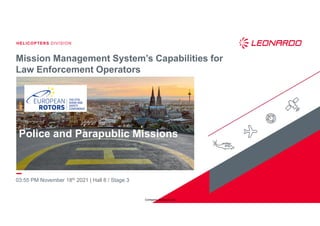 HELICOPTERS DIVISION
Company General Use
03:55 PM November 18th 2021 | Hall 8 / Stage 3
Mission Management System’s Capabilities for
Law Enforcement Operators
Police and Parapublic Missions
 