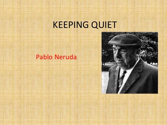 Keeping quiet- Pablo Neruda