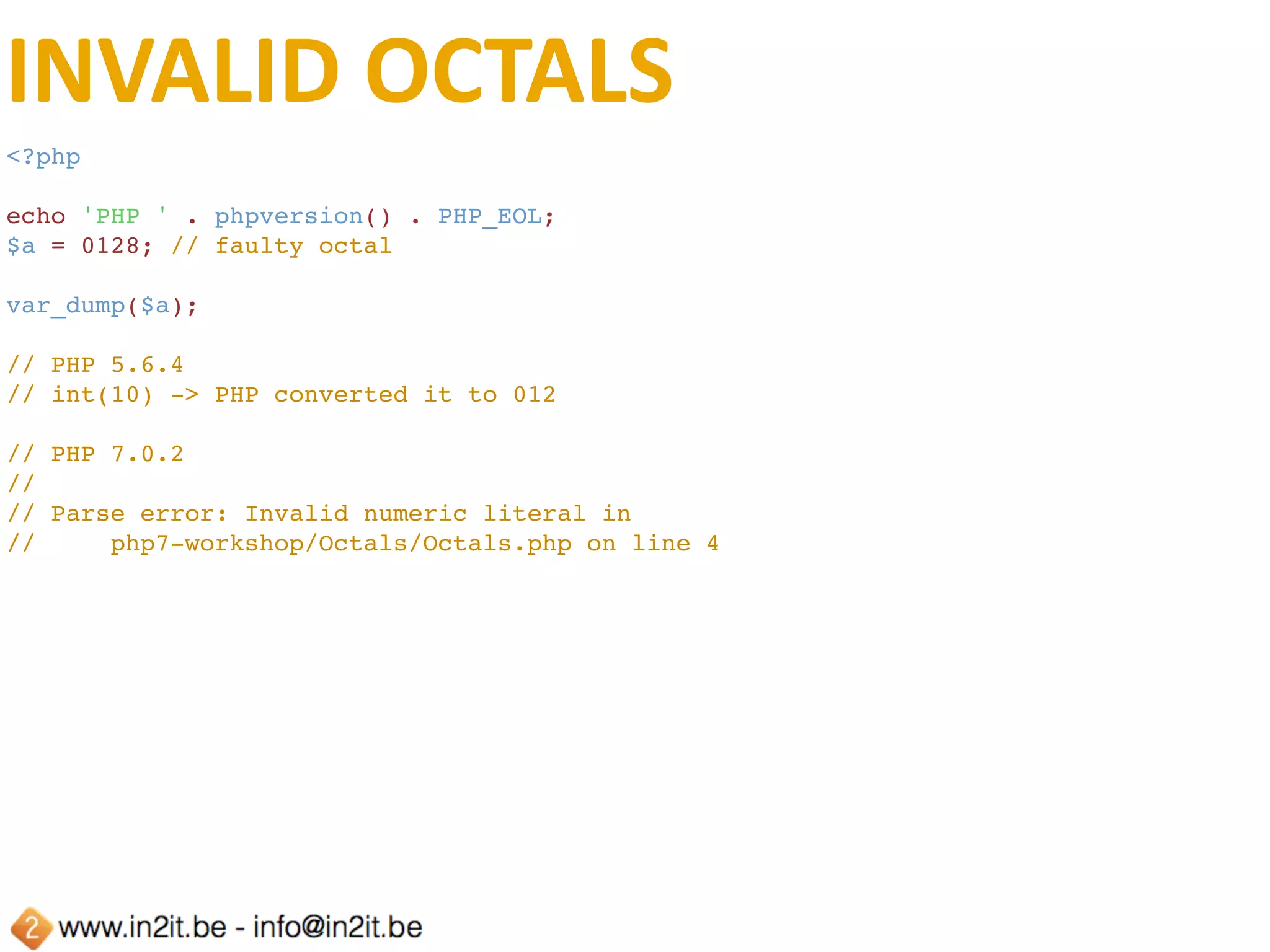 NEGATIVE	BITSHIFTS
<?php
echo 'PHP ' . phpversion() . PHP_EOL;
var_dump(1 >> -1);
// PHP 5.6.4
// int(0)
// PHP 7.0.2
// PHP Fatal error:  Uncaught ArithmeticError: Bit shift by
//   negative number in php7-workshop/Bitshift/bitshift.php:4
// Stack trace:
// #0 {main}
//   thrown in php7-workshop/Bitshift/bitshift.php on line 4
// 
// Fatal error: Uncaught ArithmeticError: Bit shift by negative
//   number in php7-workshop/Bitshift/bitshift.php on line 4
// 
// ArithmeticError: Bit shift by negative number in
//   php7-workshop/Bitshift/bitshift.php on line 4
// 
// Call Stack:
//     0.0006     352104   1. {main}() php7-workshop/Bitshift/bitshift.php:0
 