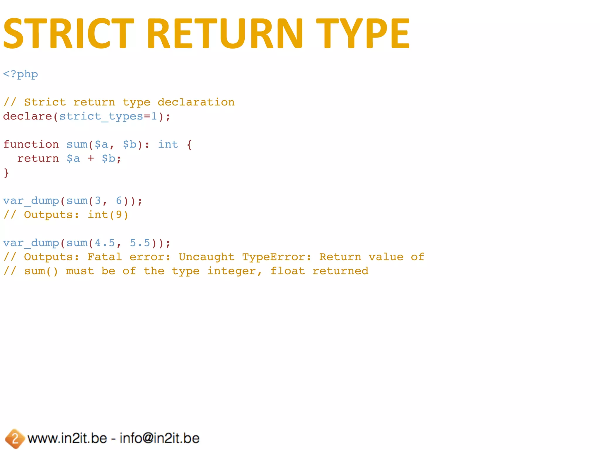 VOID	FUNCTIONS
<?php
class Foo
{
    public function sayHello(string $message): void
    {
        echo 'Hello ' . $message . '!' . PHP_EOL;
    }
}
$foo = new Foo();
$foo->sayHello('World');
 