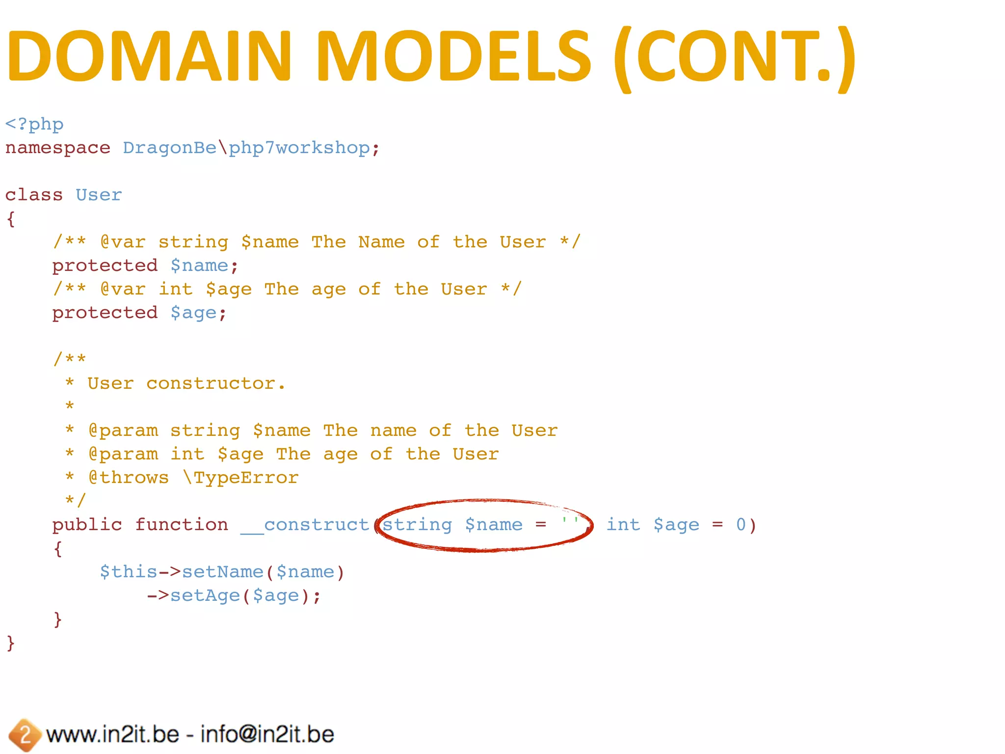 DOMAIN	MODELS	(CONT.)
<?php
declare(strict_types=1);
require_once __DIR__ . '/User.php';
use DragonBephp7workshopUser;
$user = new User('michelangelo', '39');
var_dump($user);
 