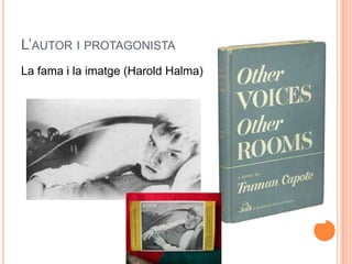 L’AUTOR I PROTAGONISTA
La fama i la imatge (Harold Halma)
 
