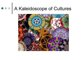 A Kaleidoscope of Cultures 