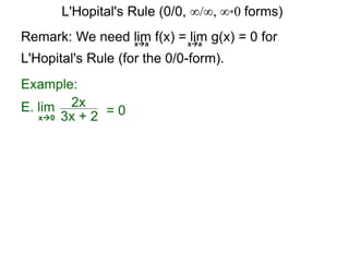 Remark: We need lim f(x) = lim g(x) = 0 for
L'Hopital's Rule (for the 0/0-form).
xa xa
E. lim 2x
3x + 2x0
Example:
= 0
L'Hopital's Rule (0/0, ∞/∞, ∞*0 forms)
 