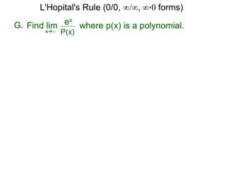 G. ex
P(x)x∞
where p(x) is a polynomial.Find lim
L'Hopital's Rule (0/0, ∞/∞, ∞*0 forms)
 