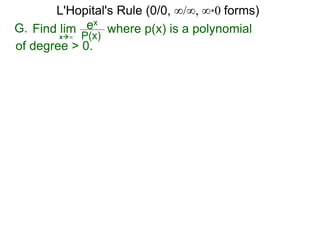 G. ex
P(x)x∞
where p(x) is a polynomialFind lim
L'Hopital's Rule (0/0, ∞/∞, ∞*0 forms)
of degree > 0.
 