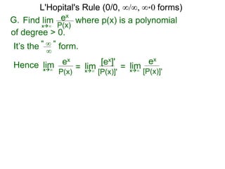 It’s the form." ∞ "
∞
Hence limx∞ = limx∞
ex
P(x)
[ex]'
[P(x)]'
= limx∞
ex
[P(x)]'
L'Hopital's Rule (0/0, ∞/∞, ∞*0 forms)
G. ex
P(x)x∞
where p(x) is a polynomialFind lim
of degree > 0.
 