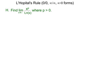 H. xp
Ln(x)x∞
where p > 0.Find lim
L'Hopital's Rule (0/0, ∞/∞, ∞*0 forms)
 
