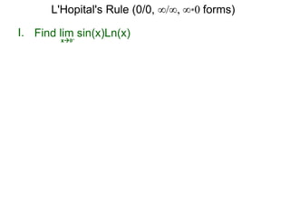 I.
x0+
Find lim sin(x)Ln(x)
L'Hopital's Rule (0/0, ∞/∞, ∞*0 forms)
 