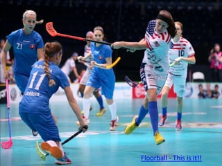 Floorball - This is it!!
 