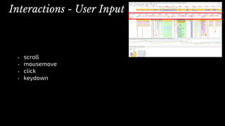 • scroll
• mousemove
• click
• keydown
Interactions - User Input
 