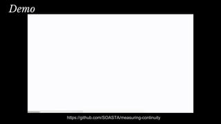Demo
https://github.com/SOASTA/measuring-continuity
 