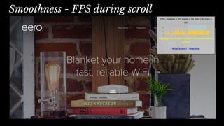 Smoothness - FPS during scroll
FPS during page load
 