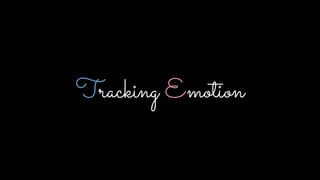 Tracking Emotion
 