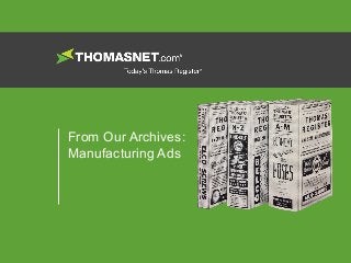 From Our Archives:
Manufacturing Ads
 