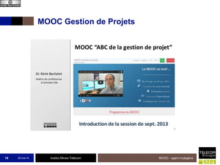 Institut Mines-Télécom
MOOC Gestion de Projets
25-mai-14 MOOC - agent mutagène16
 