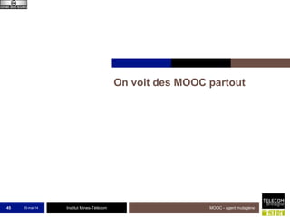 Institut Mines-Télécom
On voit des MOOC partout
25-mai-14 MOOC - agent mutagène45
 