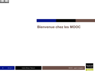 Institut Mines-Télécom
Bienvenue chez les MOOC
25-mai-14 MOOC - agent mutagène5
 